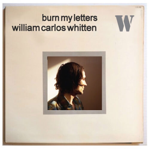 William Carlos Whitten – Burn My Letters