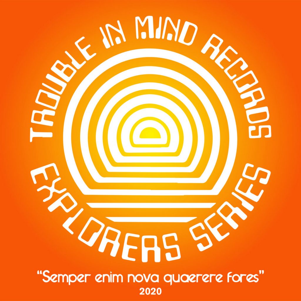 Trouble In Mind Records Presents The Explorers Series
